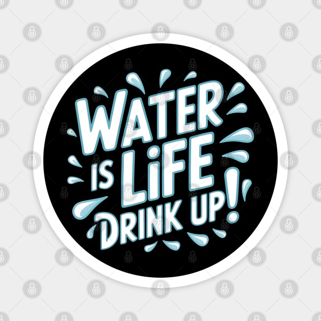 Water Is Life 'Drink Up!' Magnet by MakerMind8.2